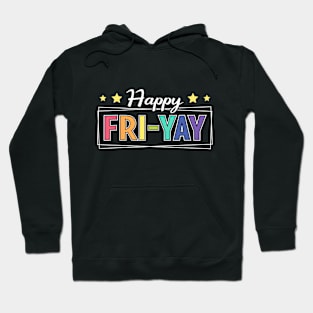 Happy Fri-Yay Friday Lovers Fun Teacher TGIF FriYay Teacher Hoodie